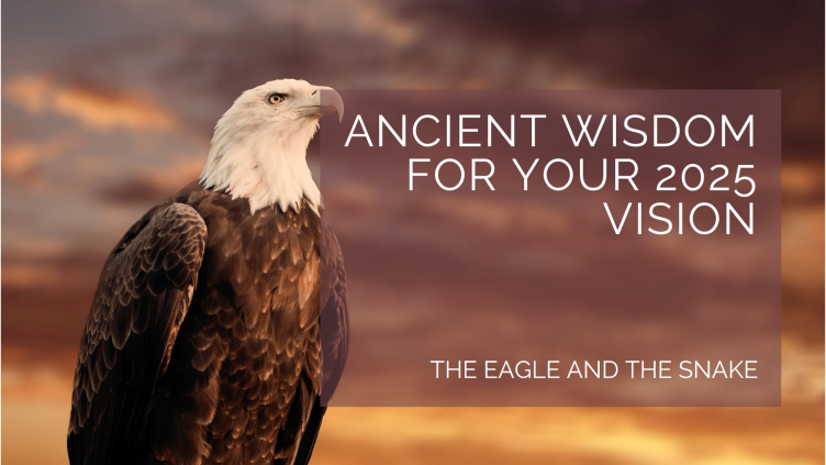 The Eagle and the Snake: Ancient Wisdom for Your 2025 Vision